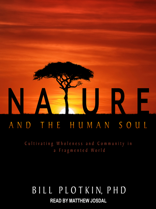 Title details for Nature and the Human Soul by Bill Plotkin, PhD - Wait list